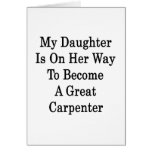 My Daughter Is On Her Way To Become A Great Carpen Card