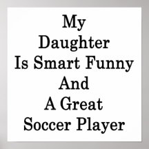My Daughter Is Smart Funny And A Great Soccer Play Posters