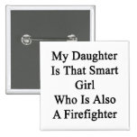 My Daughter Is That Smart Girl Who Is Also A Firef Pinback Buttons