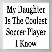My Daughter Is The Coolest Soccer Player I Know Print