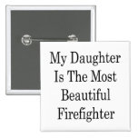 My Daughter Is The Most Beautiful Firefighter Pins