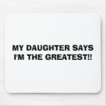 MY DAUGHTER SAYS I'M THE GREATEST!! mousepads