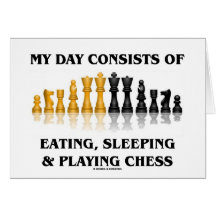 My Day Consists Of Eating, Sleeping Playing Chess Greeting Card