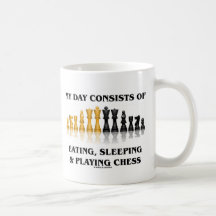 My Day Consists Of Eating, Sleeping Playing Chess Coffee Mug