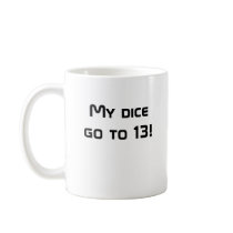 My dice go to 13! coffee mug