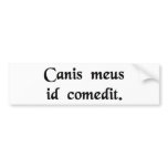 My dog ate it. bumper stickers