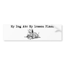 My Dog Ate My Lesson Plans bumper stickers