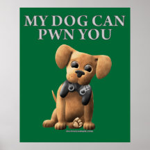 My Dog Can PWN You Posters