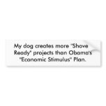 My dog creates more "Shovel-Ready" projects tha... bumper stickers