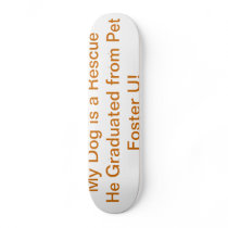 My Dog is a Pet Foster U Grad! Skateboard Decks