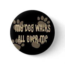 My Dog Walks All Over Me Button