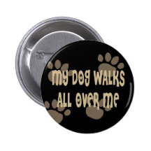 My Dog Walks All Over Me Button