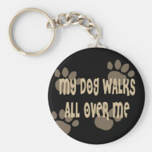 My Dog Walks All Over Me Keychain