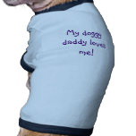 My doggy daddy loves me! doggie tshirt