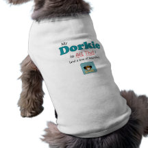 My Dorkie is All That! Dog Tshirt