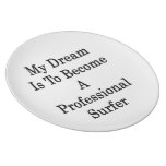 My Dream Is To Become A Professional Surfer Dinner Plates