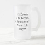 My Dream Is To Become A Professional Water Polo Pl Coffee Mug