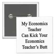My Economics Teacher Can Kick Your Economics Teach Pinback Buttons