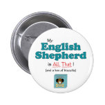 My English Shepherd is All That! Pinback Buttons