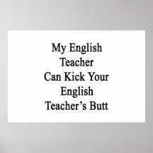 My English Teacher Can Kick Your English Teacher's Poster