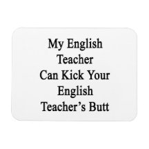 My English Teacher Can Kick Your English Teacher's Rectangular Magnets