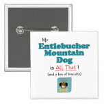 My Entlebucher Mountain Dog is All That! Pinback Buttons