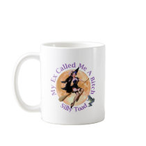 My Ex Called Me A Bitch, Silly Toad! Coffee Mugs