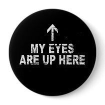 MY EYES ARE UP HERE T-shirt