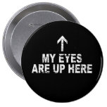 MY EYES ARE UP HERE T-shirt Pinback Button