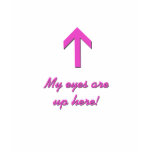 My Eyes Are Up Here t-shirts