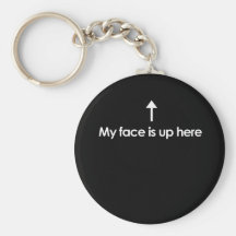 MY FACE IS UP HERE KEYCHAINS