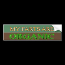 MY FARTS ARE ORGANIC bumper stickers