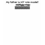 MY FATHER IS MY ROLE MODEL! t-shirts