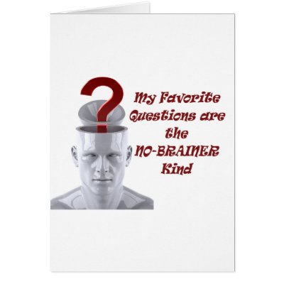My Favorite Questions are the No-Brainer Kind Cards