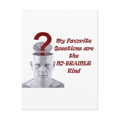 My Favorite Questions are the No-Brainer Kind Post Cards