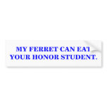 MY FERRET CAN EAT YOUR HONOR STUDENT. bumper stickers