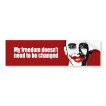 MY FREEDOM DOESN'T NEED TO BE CHANGED BUMPER STICKERS