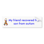 My friend recovered her son from autism bumper sticker