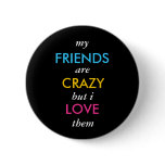 my, FRIENDS, are, CRAZY, but i, LOVE, them Pins