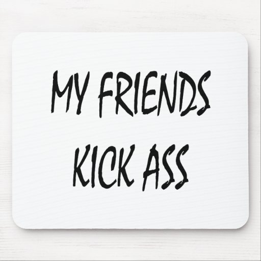 My Friends Kick Ass Mousepad