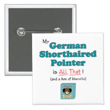 My German Shorthaired Pointer is All That! Pinback Buttons