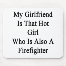 My Girlfriend Is That Hot Girl Who Is Also A Firef Mouse Pad