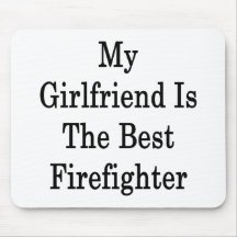 My Girlfriend Is The Best Firefighter Mousemats