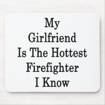 My Girlfriend Is The Hottest Firefighter I Know Mousemat