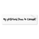 My girlfriend lives in Canada! bumper stickers