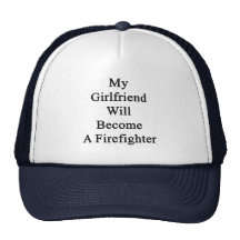 My Girlfriend Will Become A Firefighter Trucker Hats