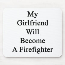 My Girlfriend Will Become A Firefighter Mouse Pads