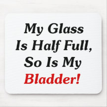 My Glass Is Half Full, So Is My Bladder! Mouse Pads