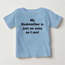 My Godmother is just as cute as I am! Tee Shirts