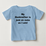 My Godmother is just as cute as I am! t-shirts